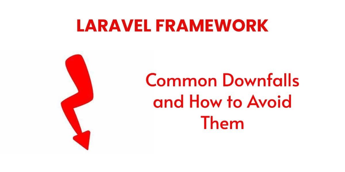 Laravel Framework Common Downfalls and How to Avoid Them 