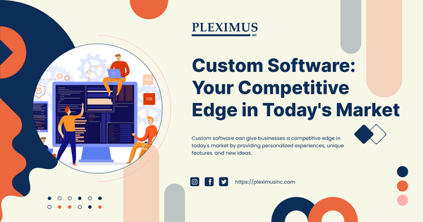 Custom Software: Your Competitive Edge in Today's Market